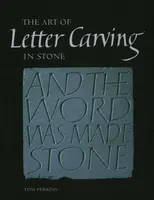 Art of Letter Carving in Stone - Tom Perkins