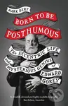 Born to Be Posthumous (The Eccentric Life and Mysterious Genius of Edward Gorey) - kniha z kategorie Umění, design a architektura