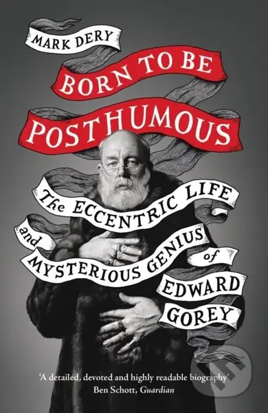 Born to Be Posthumous (The Eccentric Life and Mysterious Genius of Edward Gorey) - kniha z kategorie Umění, design a architektura