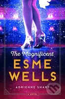 The Magnificent Esme Wells - Adrienne Sharp - kniha z kategorie Společenská beletrie