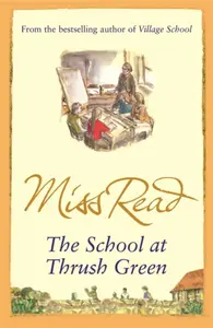 The School At Thrush Green - Miss Read