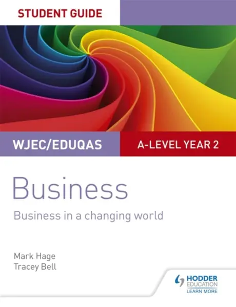 WJEC/Eduqas A-level Year 2 Business Student Guide 4: Business in a Changing World - Mark Hage, Tracey Bell
