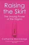 Raising the Skirt - Catherine Blackledge