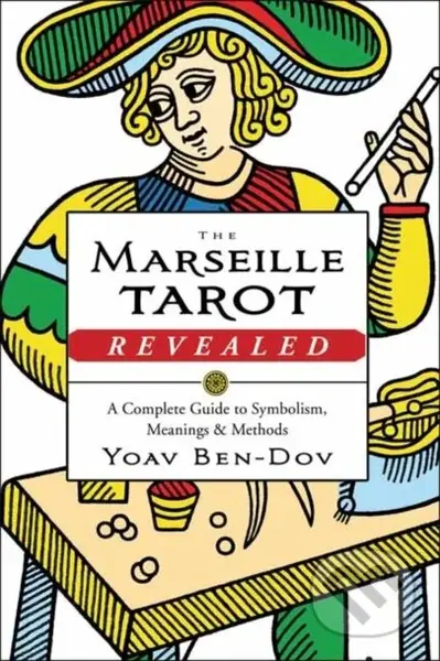 The Marseille Tarot Revealed (A Complete Guide to Symbolism, Meanings & Methods) - kniha z kategorie Zdraví a životní styl