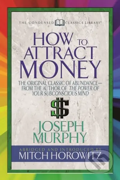 How to Attract Money (Condensed Classics) ("The Original Classic of Abundance-from the Author of The Power of Your Subconscious Mind ") - kniha z…