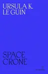 Space Crone - Ursula K. Le Guinová
