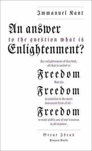 An Answer to the Question: 'What is Enlightenment?' - Immanuel Kant
