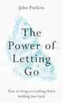 The Power of Letting Go - John Purkiss