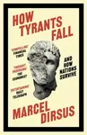 How Tyrants Fall - Marcel Dirsus