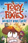 Toby and the Pixies: Worst King Ever! (a Phoenix Comic Book) - James Turner, Andreas Schuster