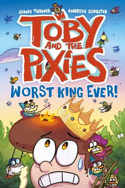 Toby and the Pixies: Worst King Ever! (a Phoenix Comic Book) - James Turner, Andreas Schuster