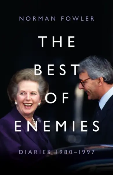 The Best of Enemies: Diaries 1980-1997 - Norman Fowler