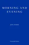 Morning and Evening - Jon Fosse