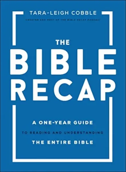 The Bible Recap â€“ A Oneâ€“Year Guide to Reading and Understanding the Entire Bible - Taraâ€“leigh Cobble