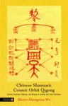 Chinese Shamanic Cosmic Orbit Qigong - Zhongxian Wu