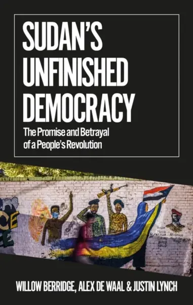 Sudan's Unfinished Democracy - Alex de Waal, Willow Berridge, Justin Lynch
