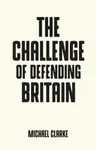The Challenge of Defending Britain - Michael Clarke