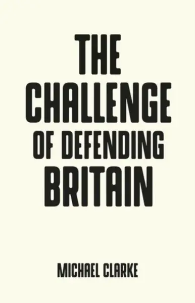 The Challenge of Defending Britain - Michael Clarke