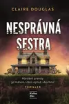 Nesprávná sestra - Claire Douglas