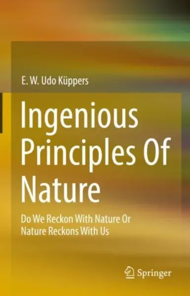 Ingenious Principles of Nature - E. W. Udo Kuppers