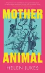 Mother Animal - Helen Jukes
