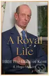 A Royal Life - HRH The Duke of Kent, Hugo Vickers - kniha z kategorie Životopisy, reportáže a myšlenky