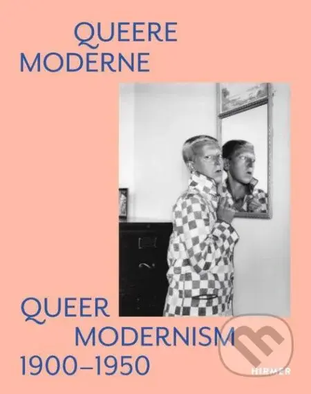 Queer Modernism: 1900–1950 - Susanne Gaensheimer, Isabelle Malz, Anke Kempkes - kniha z kategorie Umění, design a architektura