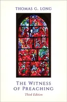 The Witness of Preaching, Third Edition - Thomas G. Long