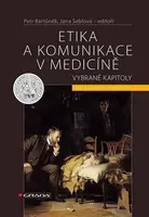 Etika a komunikace v medicíně - Vybrané kapitoly - Petr Bartůněk