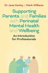 Supporting Parents and Families with Perinatal Mental Health and Wellbeing - Mark Williams, Dr Jane Hanley