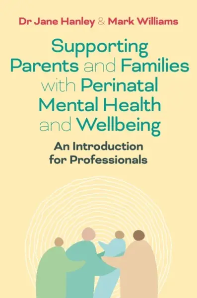 Supporting Parents and Families with Perinatal Mental Health and Wellbeing - Mark Williams, Dr Jane Hanley