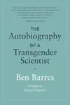 The Autobiography of a Transgender Scientist - Ben Barres