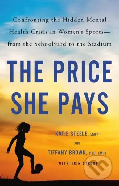 The Price She Pays (Confronting the Hidden Mental Health Crisis in Women's Sports—from the Schoolyard to the Stadium) - kniha z kategorie Zdraví a…