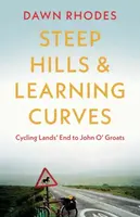 Steep Hills & Learning Curves: Cycling Landsâ€™ End to John Oâ€™ Groats - Dawn Rhodes