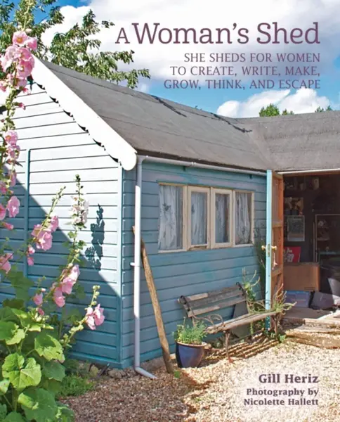 A Womanâ€™s Shed - Gill Heriz