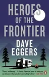 Heroes of the Frontier - Dave Eggers