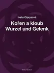 Kořen a kloub / Wurzel und Gelenk - Iveta Ciprysová