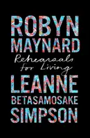 Rehearsals for Living - Leanne Betasamosake Simpson, Robyn Maynard