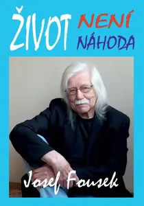 Život není náhoda - Josef Fousek