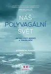 Náš polyvagální svět - Jak nás pocit bezpečí a trauma mění - Stephen W. Porges, Seth Porges