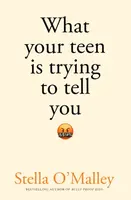 What Your Teen is Trying to Tell You - Stella O'Malley