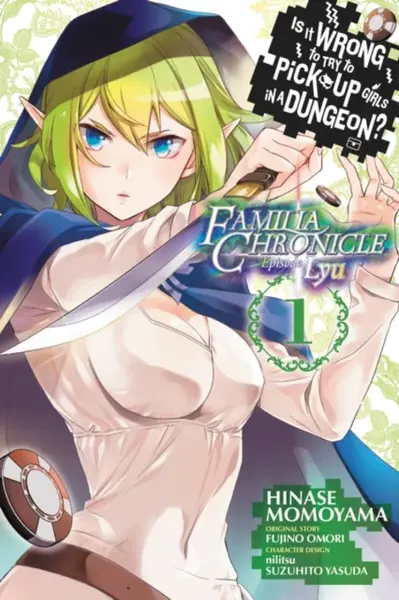 Is It Wrong to Try to Pick Up Girls in a Dungeon? Familia Chronicle Episode Lyu, Vol. 1 (manga) - Omori Fujino, Suzuhito Yasuda, Nilitsu Nilitsu, Hina