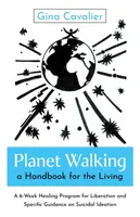 Planet Walking, a Handbook for the Living - Gina Cavalier