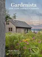 Gardenista: The Low-Impact Garden - Kendra Wilson - kniha z kategorie Hobby