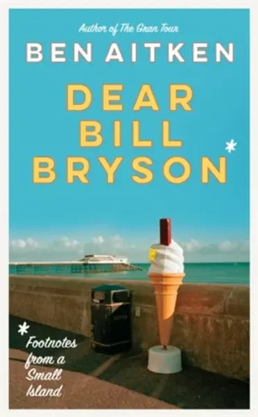 Dear Bill Bryson - Ben Aitken