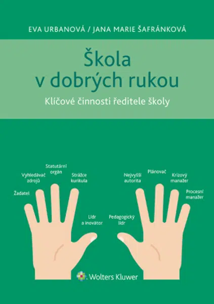 Škola v dobrých rukou - klíčové činnosti ředitele (nejen) střední školy - Eva Urbanová, Jana Marie Šafránková - e-kniha