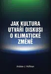 Jak kultura utváří diskusi o klimatické změně - Andrew J. Hoffman