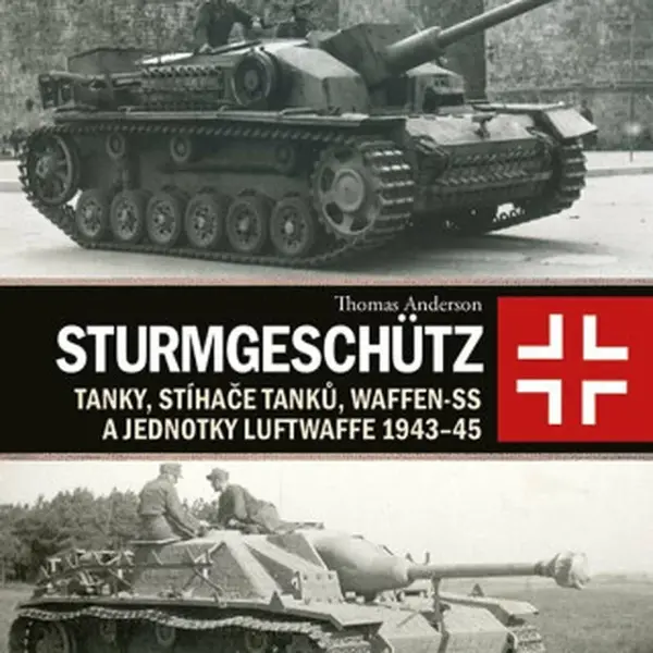 Sturmgeschütz - Tanky, stíhače tanků, Waffen-SS a jednotky Luftwaffe 1943-45 - Thomas Anderson