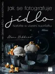 Jak se fotografuje jídlo - Nafoťte si vlastní kuchařku - Alena Hrbková