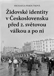 Židovské identity v Československu před 2. světovou válkou a po ní - Michaela Peroutková